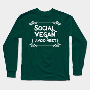 Social Vegan - I Avoid Meet - Funny Veganism Design Long Sleeve T-Shirt